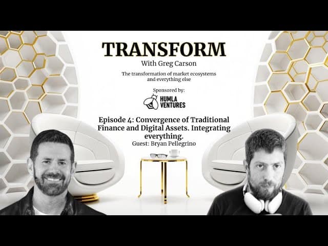 Bryan Pellegrino | Transform with Greg Carson | Traditional Finance and Digital Assets Convergence